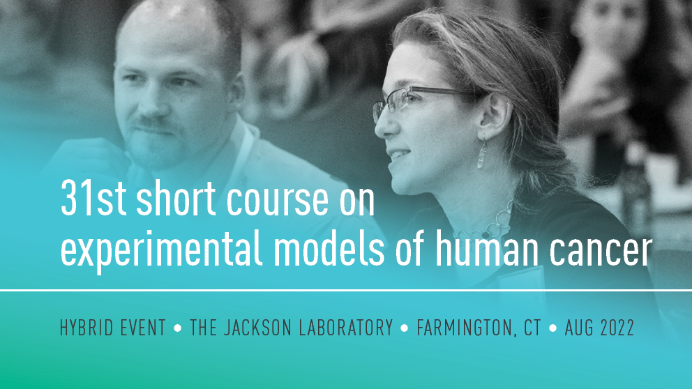 august 2022 31st short course on experimental models of human cancer hybrid event the jackson laboratory bar harbor maine