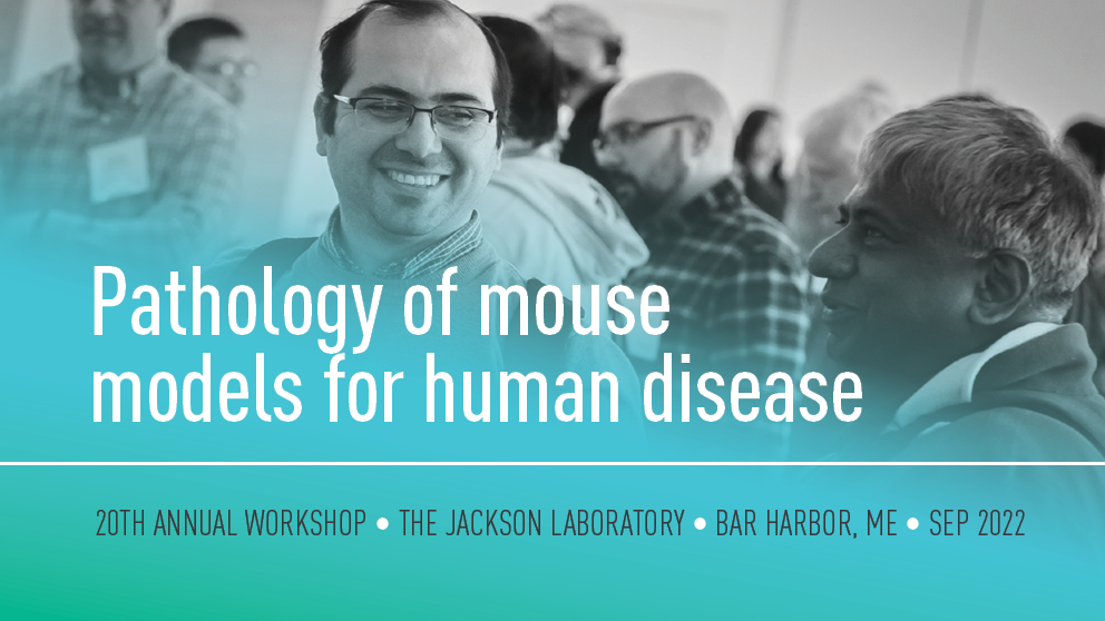 2022 september pathology of mouse models for human disease 20th annual workshop the jackson laboratory bar harbor maine