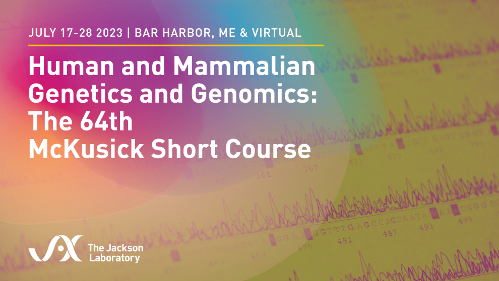 Human and Mammalian Genetics and Genomics - The 64th McKusick Short Course