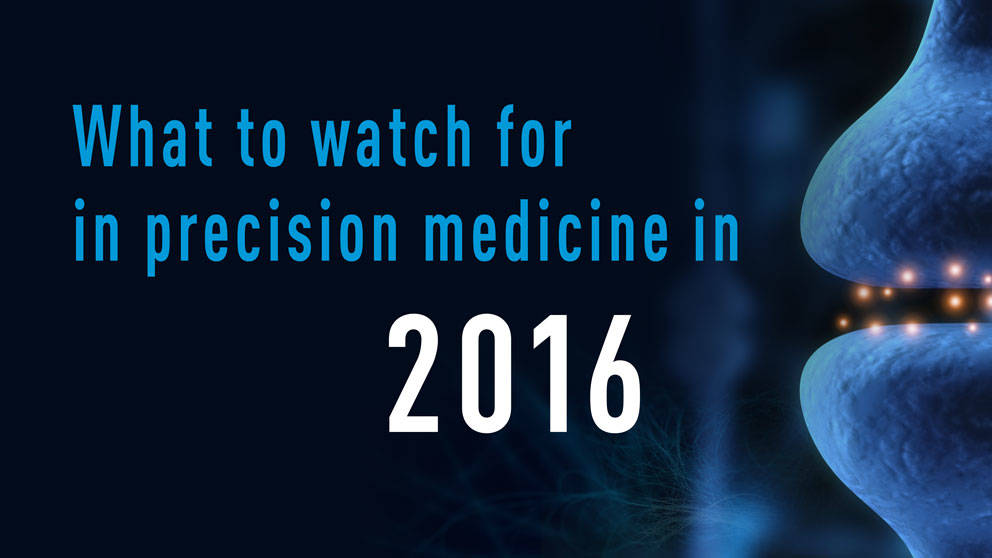 what to watch for in precision medicine in 2016