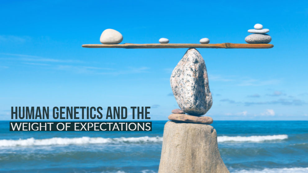 Human genetics and the weight of expectations